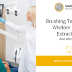 Brushing Teeth After Wisdom Tooth Extraction – And Aftercare