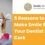 <strong>5 Reasons to Make Smile Store Your Dentist in Cork</strong>