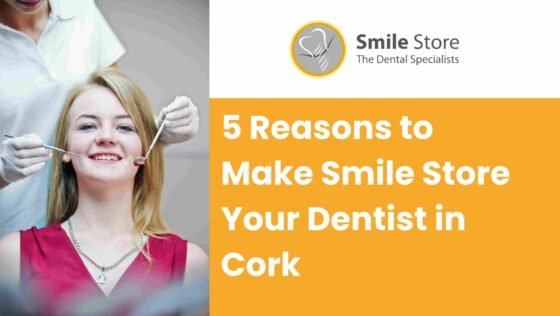 <strong>5 Reasons to Make Smile Store Your Dentist in Cork</strong>
