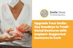 Upgrade Your Smile: Say Goodbye to Traditional Dentures with Implant-Supported Dentures in Cork