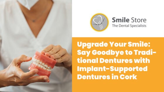 Upgrade Your Smile: Say Goodbye to Traditional Dentures with Implant-Supported Dentures in Cork